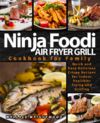 Wrightwood W.  Ninja Foodi Air Fryer Grill. Cookbook for Family. Quick and Easy